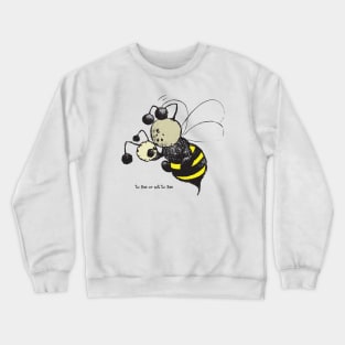 to Bee or not to Bee Crewneck Sweatshirt